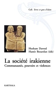 Hosham Dawod et Hamit Bozarslan - La société irakienne. - Communautés, pouvoirs et violences.