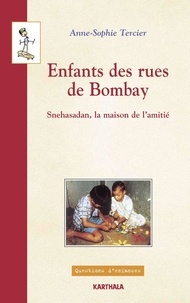 Anne-Sophie Tercier - Enfants Des Rues De Bombay. Snehasadan, La Maison De L'Amitie.