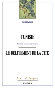 Sadri Khiari - Tunisie : le délitement de la cité - Coercition, consentement, résistance.