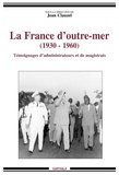 Jean Clauzel - La France d'outre-mer (1930-1960) - Témoignages d'administrateurs et de magistrats.