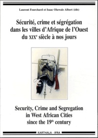 Laurent Fourchard et Isaac Olawale Albert - Sécurité, crime et ségrégation dans les villes d'Afrique de l'Ouest du XIXe siècle à nos jours.