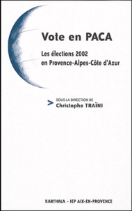 Christophe Traïni - Vote en PACA - Les élections 2002 en Provence-Alpes-Côte d'Azur.