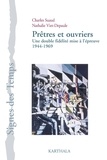 Charles Suaud et Nathalie Viet-Depaule - Prêtres et ouvriers - Une double fidélité mise à l'épreuve (1944-1969).