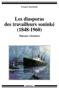 François Manchuelle - Les diasporas des travailleurs soninké (1848-1960) - Migrants volontaires.