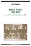 Gérard Khoury - Sélim Takla 1895-1945 - Une contribution à l'indépendance du Liban.