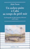Alain Yacou - Un esclave-poète à Cuba au temps du péril noir - Autobiographie de Juan Francisco Manzano (1797-1851).