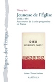 Thierry Keck - Jeunesse de l'Eglise (1936-1955) - Aux sources de la crise progressiste en France.