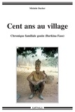 Michèle Dacher - Cent ans au village - Chronique familiale gouin (Burkina Faso).