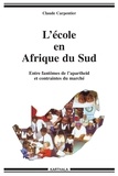 Claude Carpentier - L'école en Afrique du Sud - Entre fantômes de l'apartheid et contraintes du marché.