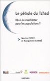 Martin Petry et Naygotimti Bambé - Le pétrole du Tchad - Rêve ou cauchemar pour les populations ?.
