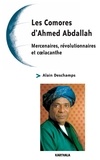 Alain Deschamps - Les Comores d'Ahmed Abdallah - Mercenaires, révolutionnaires et coelacanthe.