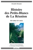 Alexandre Bourquin - Histoire des Petits-Blancs de La Réunion (XIXe-début XXe siècle) - Aux confins de l'oubli.