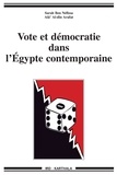 Sarah Ben Néfissa et Alâ' Al-dîn Arafat - Vote et démocratie dans l'Egypte contemporaine.