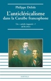 Philippe Delisle - L'anticléricalisme dans la Caraïbe francophone - Un "article importé" ? 1870-1911.