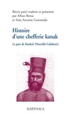 Alban Bensa et Atéa Antoine Goromido - Histoire d'une chefferie kanak (1740-1878) - Le pays de Koohnê.