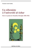 Francine Costet-Tardieu - Un réformiste à l'université al-Azhar - Oeuvres et pensée de mustafâ al-Marâghi (1881-1945).