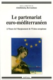 Abdelkhaleq Berramdane - Le partenariat euro-méditerranéen - A l'heure du cinquième élargissement de l'Union européenne.