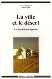Marc Côte - La ville et le désert - Le Bas-Sahara algérien.