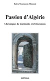 Badra Mountassem-Mimouni - Passion d'Algérie - Chroniques de tourments et d'obsessions.