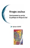Sylvain Guyot - Rivages zoulous - L'environnement au service du politique en Afrique du Sud.