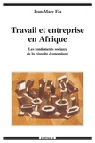 Jean-Marc Ela - Travail et entreprise en Afrique - Les fondements sociaux de la réussite économique.