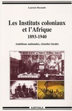 Laurent Morando - Les Instituts coloniaux et l'Afrique 1893-1940 - Ambitions nationales, réussites locales.