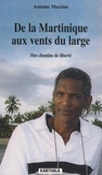 Antoine Maxime - De la Martinique aux vents du large - Mes chemins de liberté.