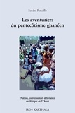 Sandra Fancello - Les aventuriers du pentecôtisme ghanéen - Nation, conversion et délivrance en Afrique de l'Ouest.