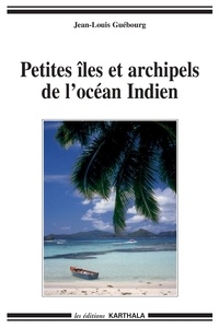 Jean-Louis Guébourg - Petites îles et archipels de l'océan Indien.