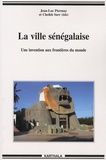 Jean-Luc Piermay et Cheikh Sarr - La ville sénégalaise - Une invention aux frontières du monde.