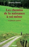 Jacques Musset - Les chemins de la naissance à soi-même - Un itinéraire spirituel.