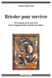 Abdou Salam Fall - Bricoler pour survivre - Perceptions de la pauvreté dans l'agglomération urbaine de Dakar.