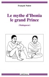 François Noiret - Le mythe d'Ibonia, le grand Prince - (Madagascar).