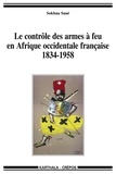Sokhna Sané - Le contrôle des armes à feu en Afrique occidentale française (1834-1958).