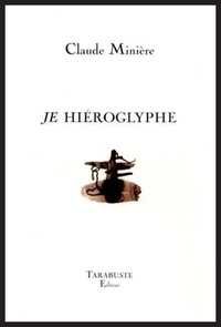 Claude Minière - Je Hiéroglyphe.