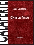 Louis Calaferte - CHEZ LES TITCH - Louis Calaferte.