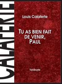 Louis Calaferte - TU AS BIEN FAIT DE VENIR, PAUL - Louis Calaferte.