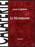 Louis Calaferte - LE DELINQUANT - Louis Calaferte.