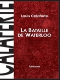 Louis Calaferte - La bataille de Waterloo.