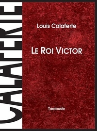 Louis Calaferte - LE ROI VICTOR - Louis Calaferte.