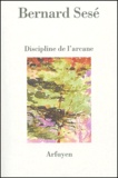 Bernard Sesé - Discipline de l'arcane suivi de Diaphanies.