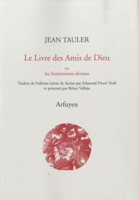 Jean Tauler - Le Livre des Amis de Dieu ou les Institutions divines.
