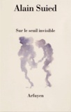 Alain Suied - Sur le seuil invisible.