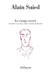 Alain Suied - Le visage secret - Précédé de trois lettres inédites d'André du Bouchet à l'auteur.