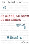 Henri Meschonnic - Le sacré, le divin, le religieux - Suivi d'un entretien avec Anne Mounic.