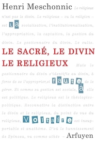Henri Meschonnic - Le sacré, le divin, le religieux - Suivi d'un entretien avec Anne Mounic.