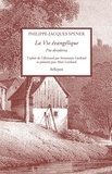 Philippe-Jacques Spener - La Vie évangelique - Pia desideria.