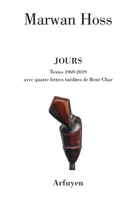 Marwan Hoss - Jours - Textes 1969-2019 avec quatre lettres inédites de René Char.