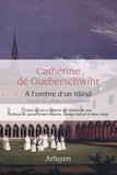 Catherine de Gueberschwihr - A l'ombre d'un tilleul - Les vies des soeurs d'Unterlinden.