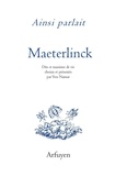 Maurice Maeterlinck - Ainsi parlait Maurice Maeterlinck - Dits et maximes de vie.
